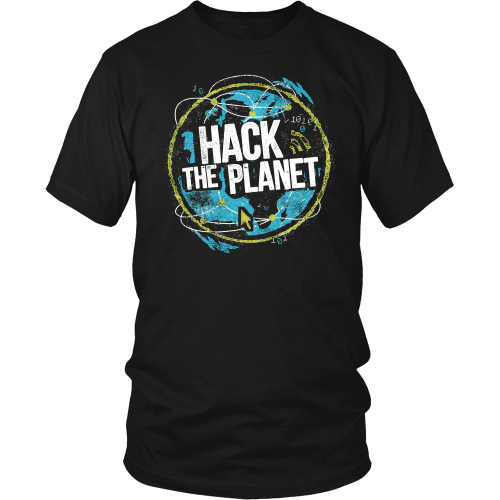 Hack the Planet t-shirt District Unisex Shirt / Black / S, t-shirt - teelaunch, Regionally Famous - 1